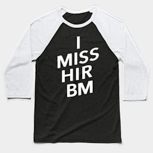 i miss his bm Baseball T-Shirt
